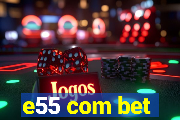 e55 com bet